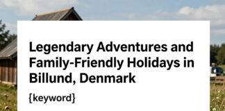 Billund, Danimarka’da Efsanevi Maceralar ve Aile Dostu Tatiller