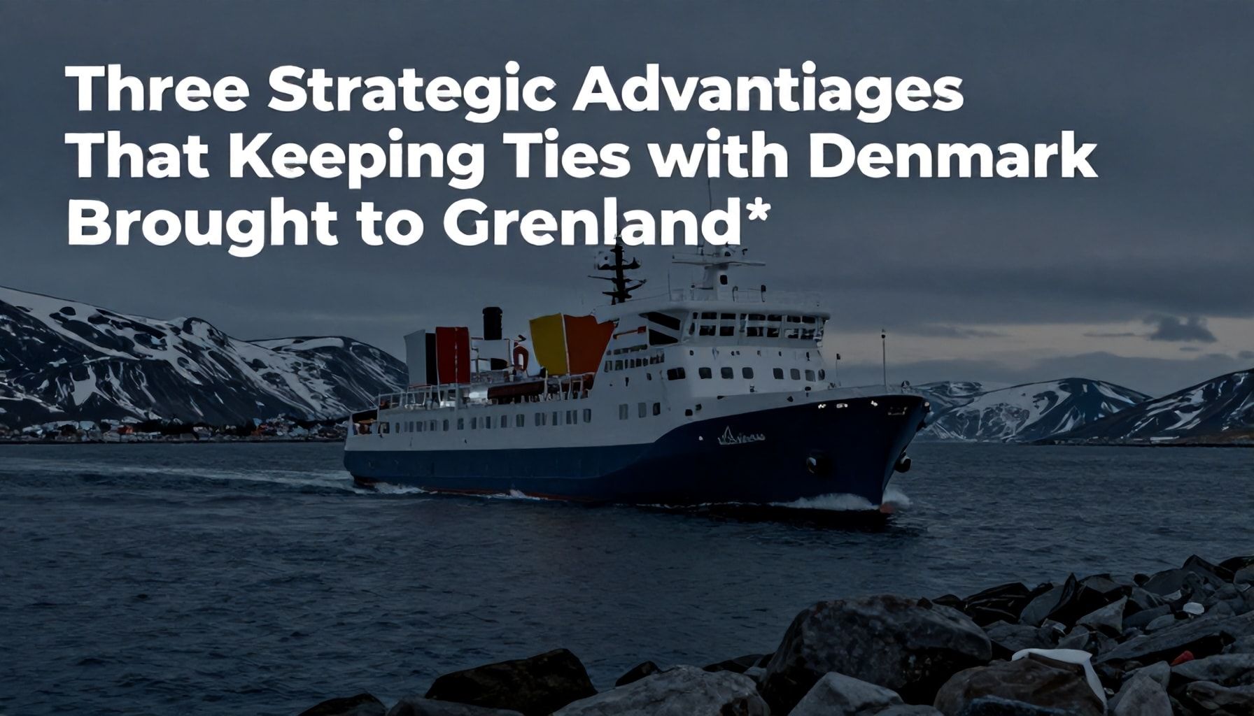 Danimarka ile İlişkide Kalmanın Grönland'a Getirdiği 3 Stratejik Avantaj*