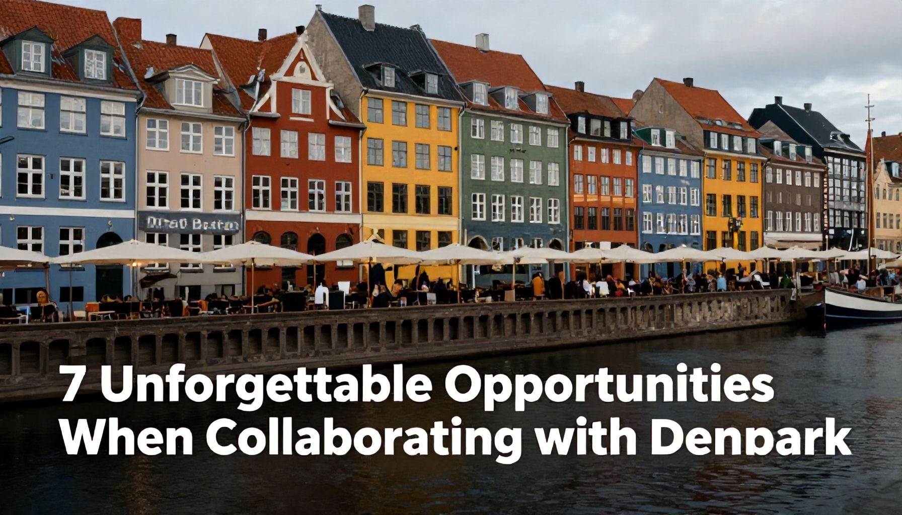 Danimarka ile İşbirliği Kurarken 7 Unutulmaz Fırsat*