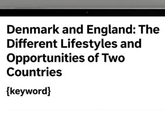 Danimarka ve İngiltere: İki Ülkenin Farklı Yaşam Tarzları ve Fırsatları