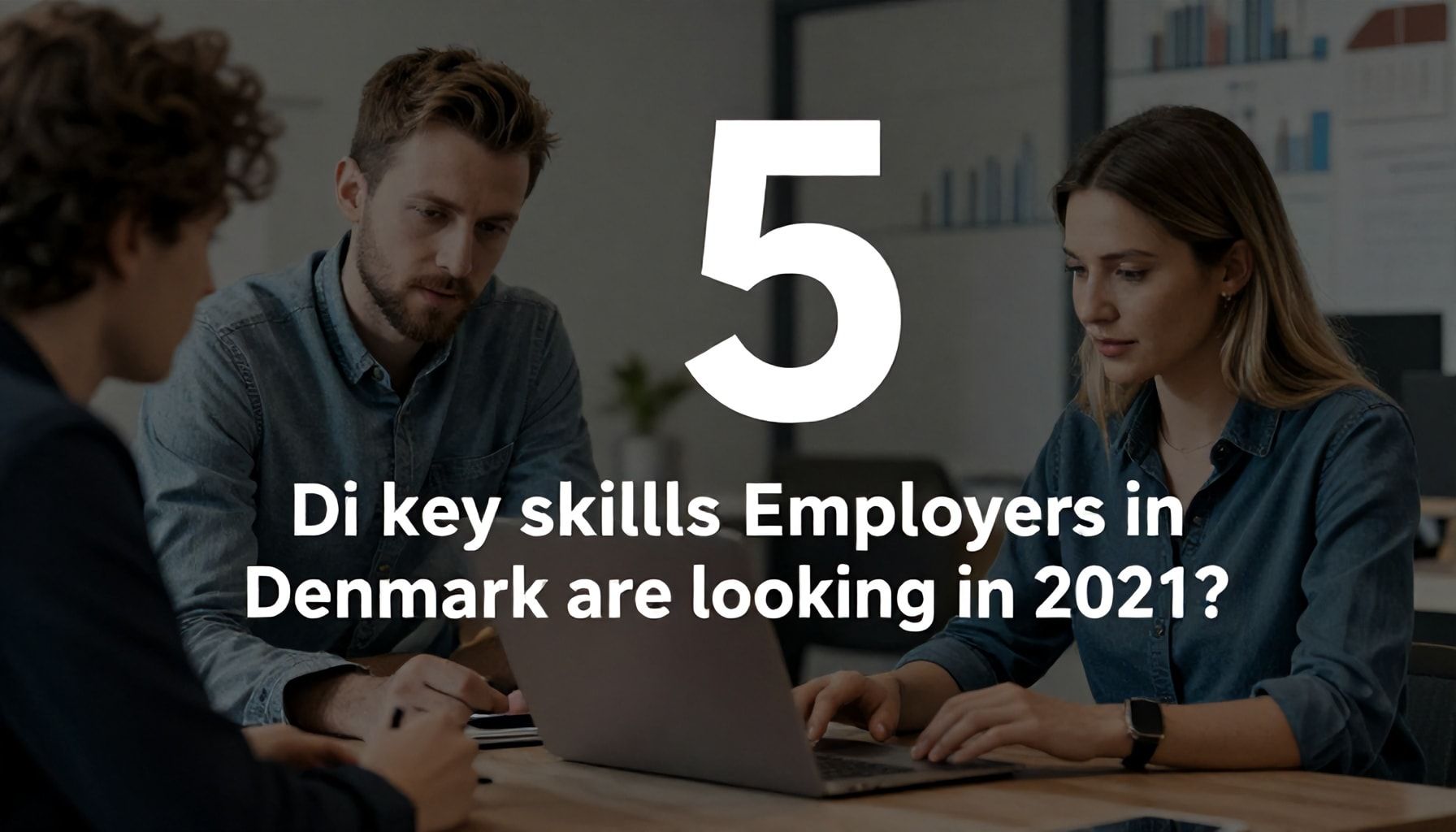 Danimarka İşçi Alımı 2021: İşverenlerin Aradıkları 5 Ana Yetkiniz Var mı?*