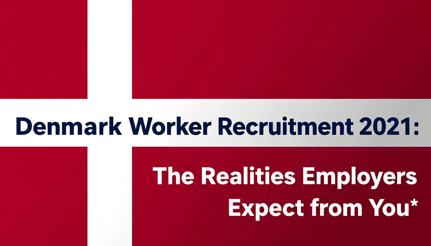 Danimarka İşçi Alımı 2021: İşverenlerin Sizden Beklediği Gerçeklikler*