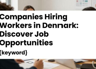 Danimarka İşçi Alımı Yapan Firmalar: İş Fırsatlarını Keşfedin
