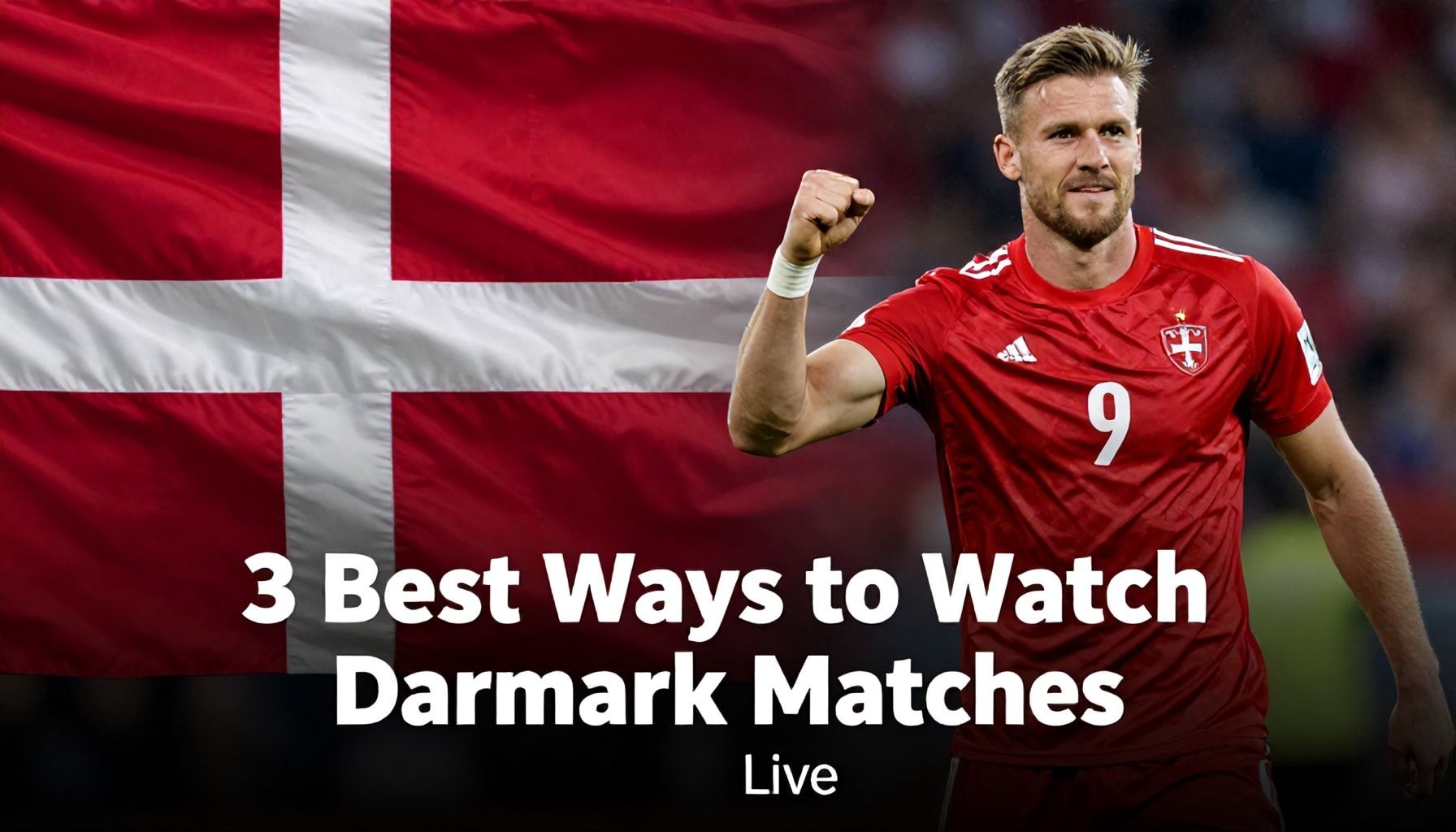 Danimarka Maçlarını Canlı İzlemek İçin 3 En İyi Yöntem"*