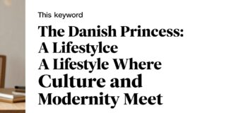 Danimarka Prensesi: Kültür ve Modernlik Birleşiminde Hayat Tarzı