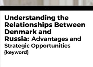 Danimarka ve Rusya arasındaki ilişkileri anlamak: Avantajlar ve stratejik fırsatlar