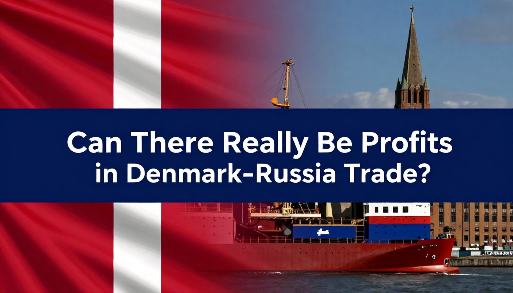 Danimarka-Rusya Ticaretinde Gerçekten Kazançlı Olabilecekler*