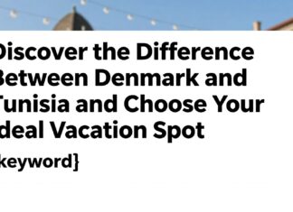 Danimarka ile Tunus arasındaki farkı keşfedin ve ideal tatil yerinizi seçin