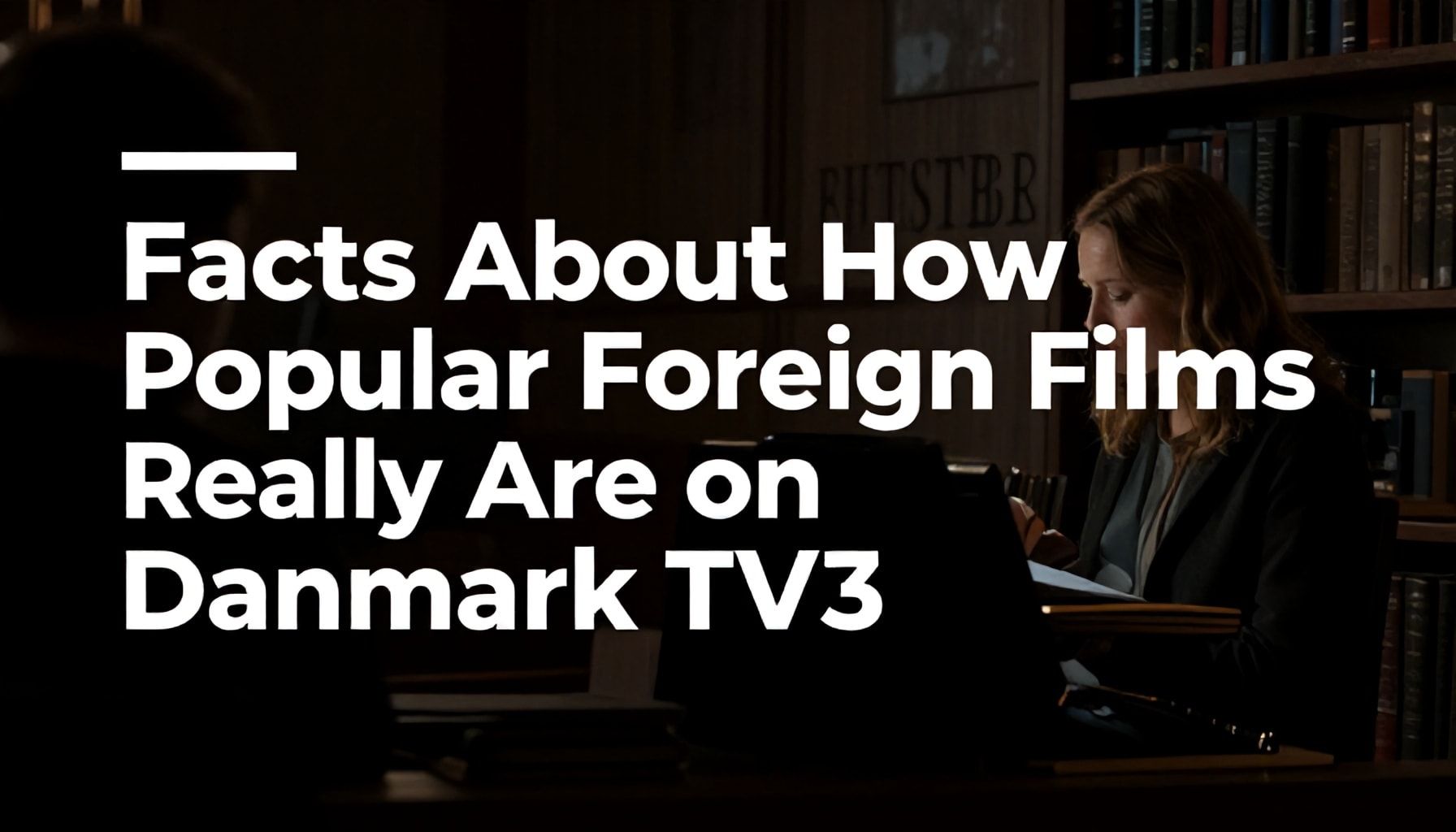 Danimarka TV3'de Yabancı Filmlerin Gerçekte Ne Kadar Popüler Olduğu Hakkında Gerçekler*