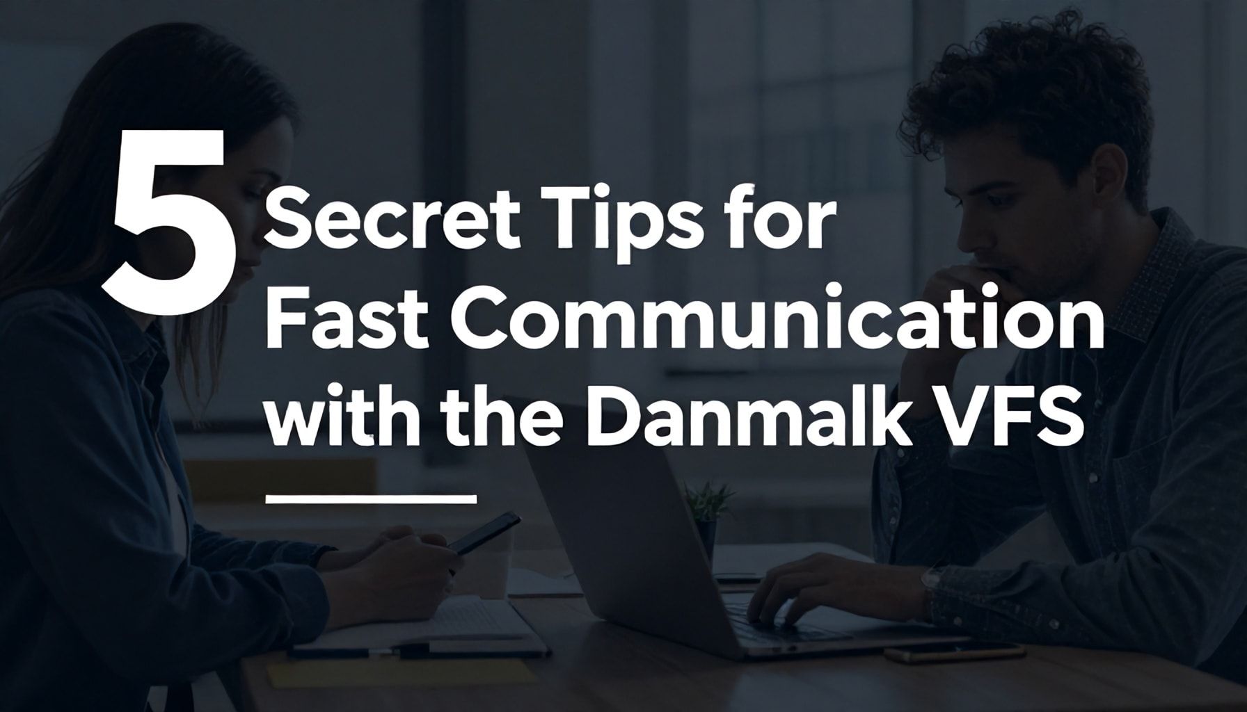 Danimarka VFS ile hızlı iletişim kurmanın 5 adımında gizli ipuçları*
