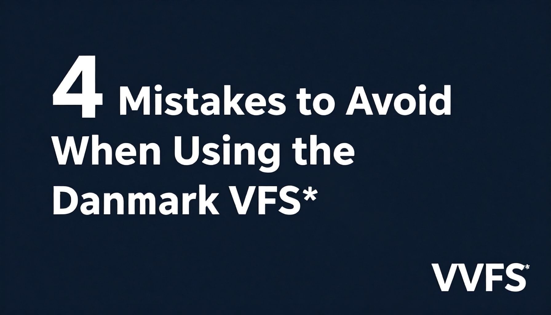 Danimarka VFS kullanımında yapmamak gereken 4 hatalı adım*