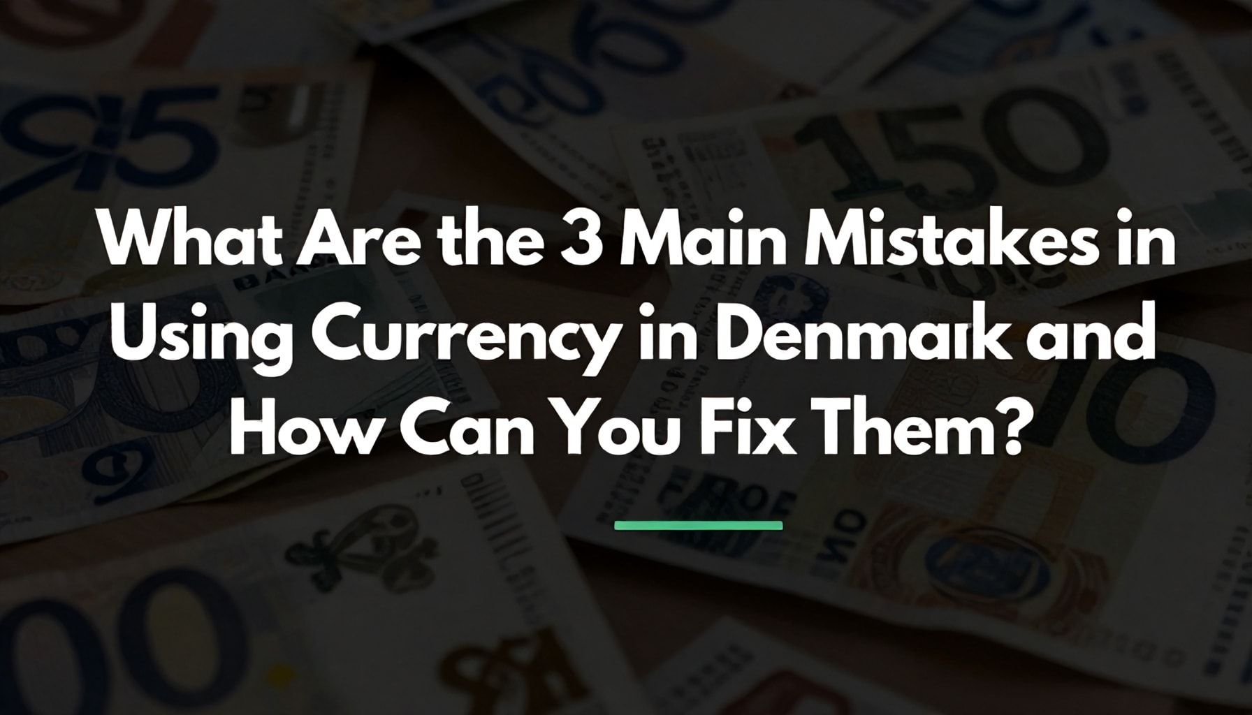 Danimarka’da Para Birimi Kullanımında 3 Temel Hata ve Nasıl Onarırsınız?*