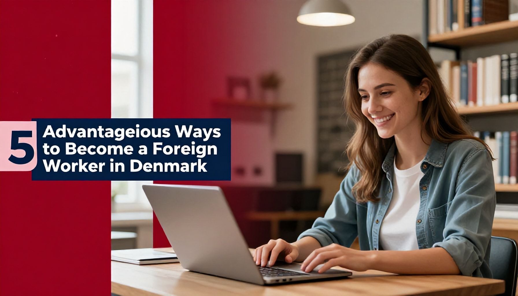 Danimarka'da Yabancı İşçi Olma Fırsatları: 5 Avantajlı Yolu*