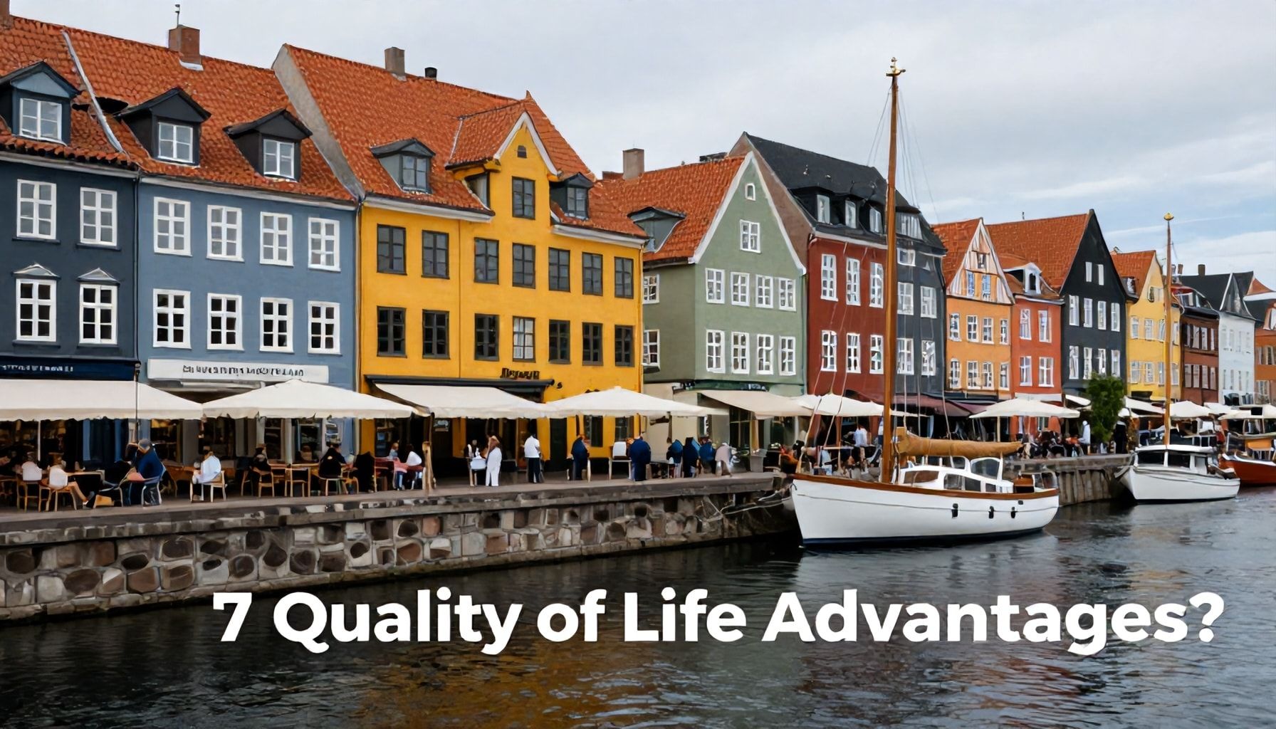 Danimarka'da Yaşamak: 7 Hayat Kalitesi Avantajını Nasıl Yaşayabilirsiniz?*