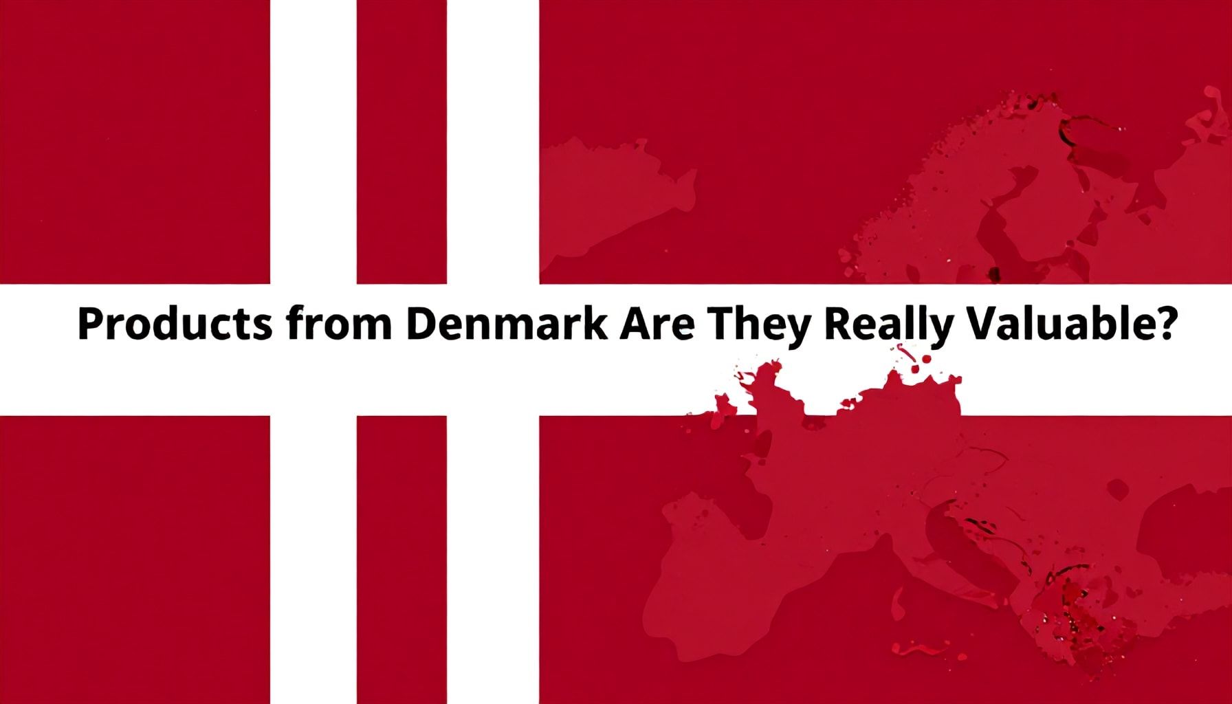 Danimarka'dan Alınan Ürünler: Gerçekten Değerli mi?*