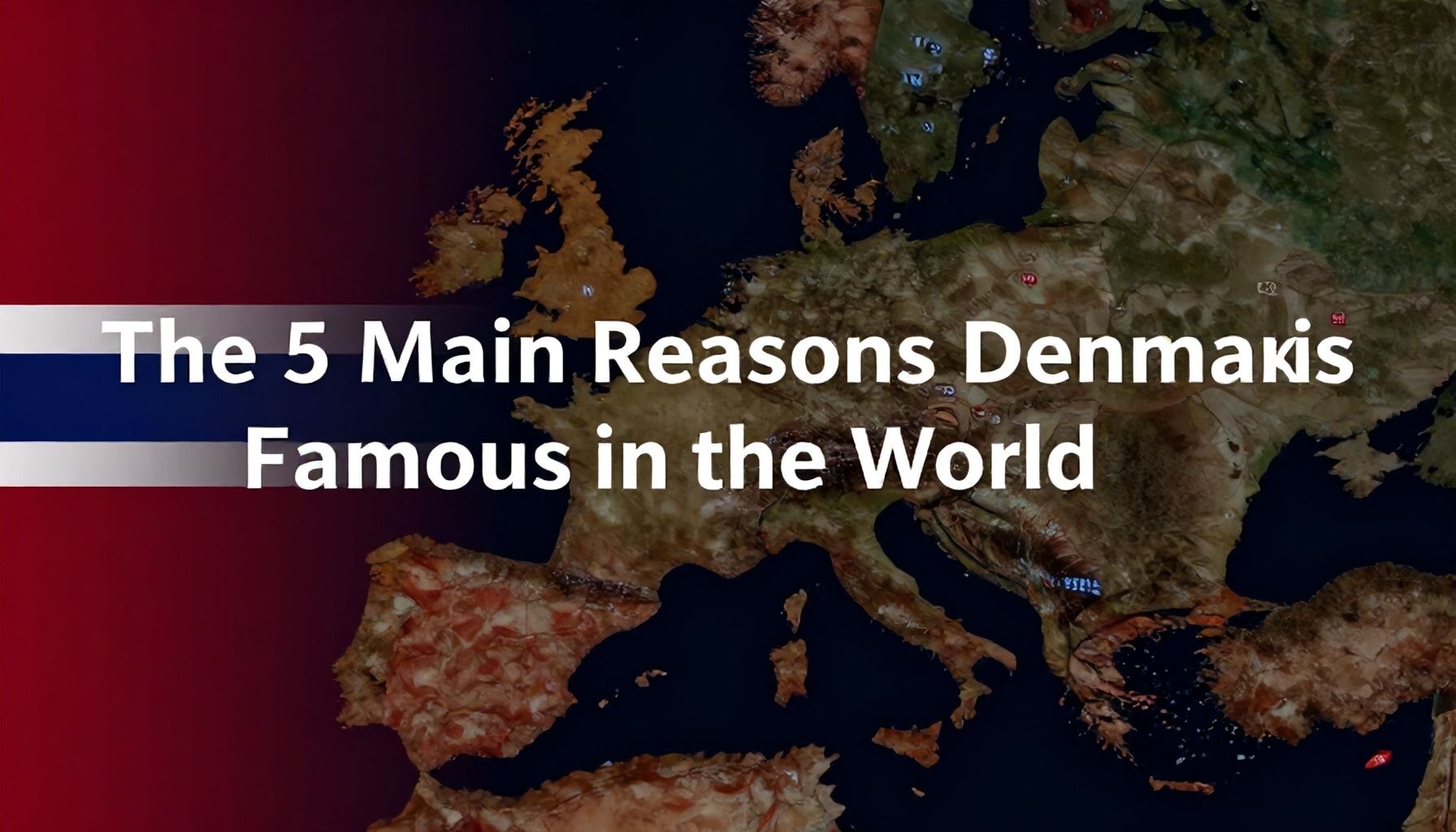 Danimarka'nın Dünyada Meşhur Olmasının 5 Ana Nedeni