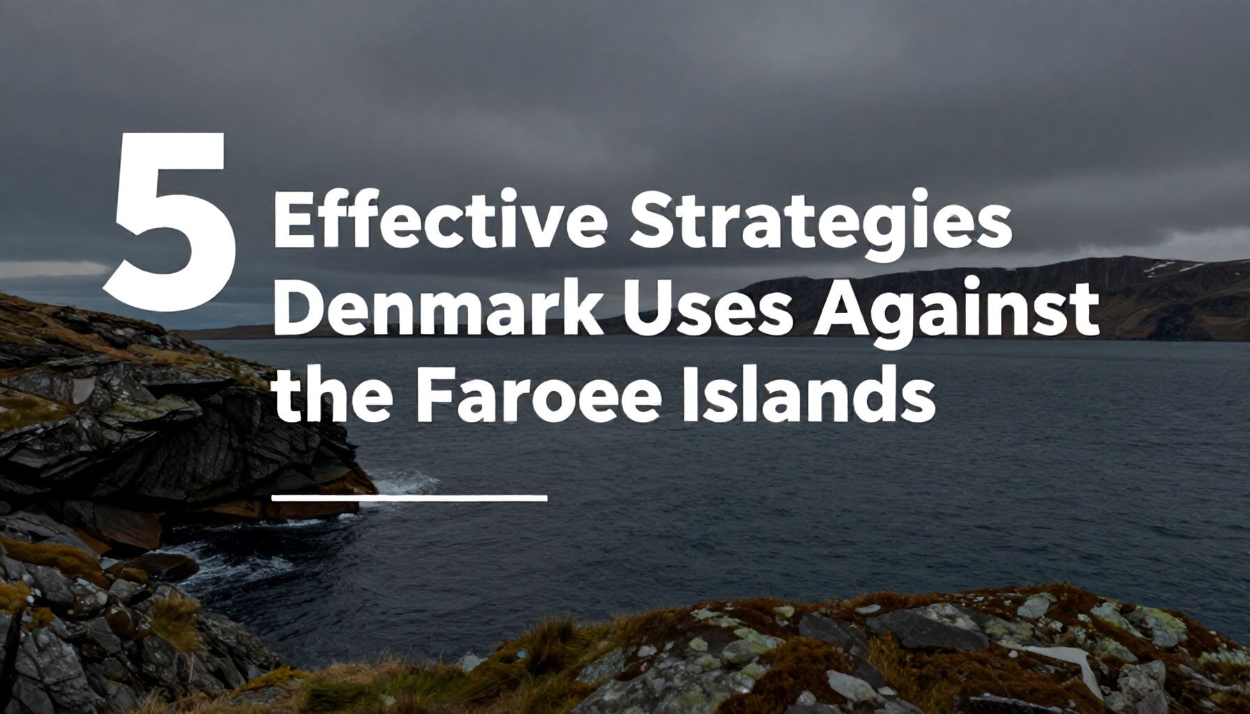 Danimarka'nın Faroe Adaları'na Karşı Kullandığı 5 Etkili Strateji*