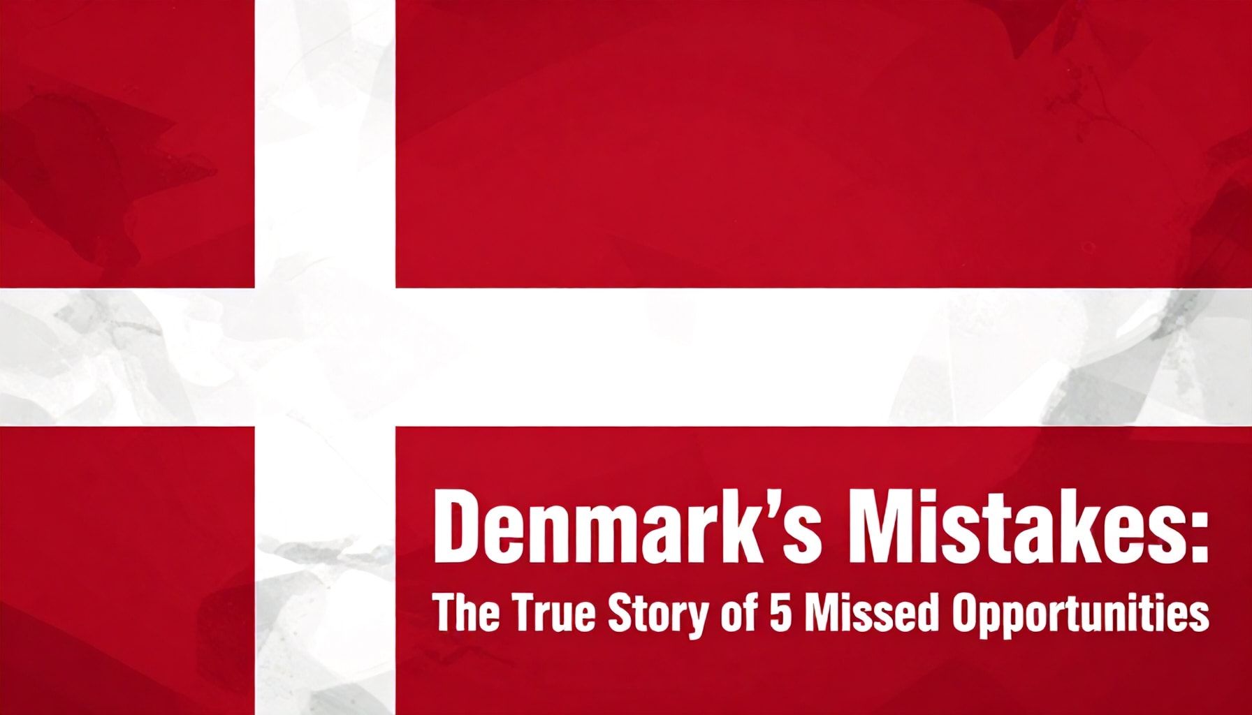 Danimarka'nın Hataları: 5 Kayıp Fırsatın Gerçek Hikayesi*