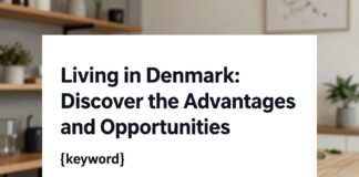 Danimarka’da Yaşamak: Avantajları ve Fırsatları Keşfedin