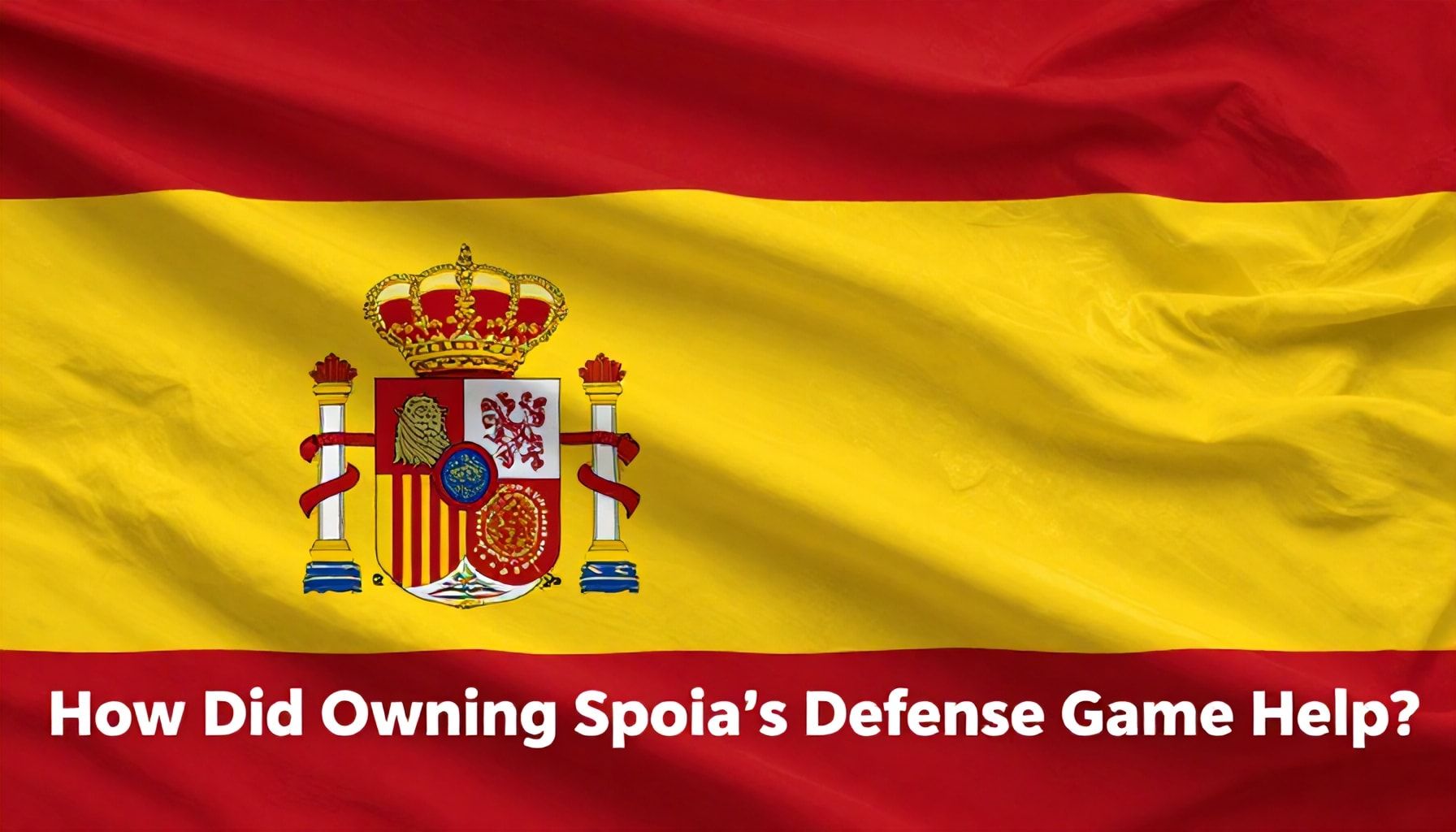 İspanya'nın Savunma Oyununa Sahip Olmanın Nasıl Yardım Etti?*