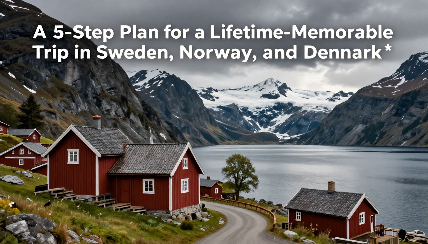 İsveç, Norveç ve Danimarka'da Hayat Boyu Hatırlanacak Bir Tur İçin 5 Adım Planı*