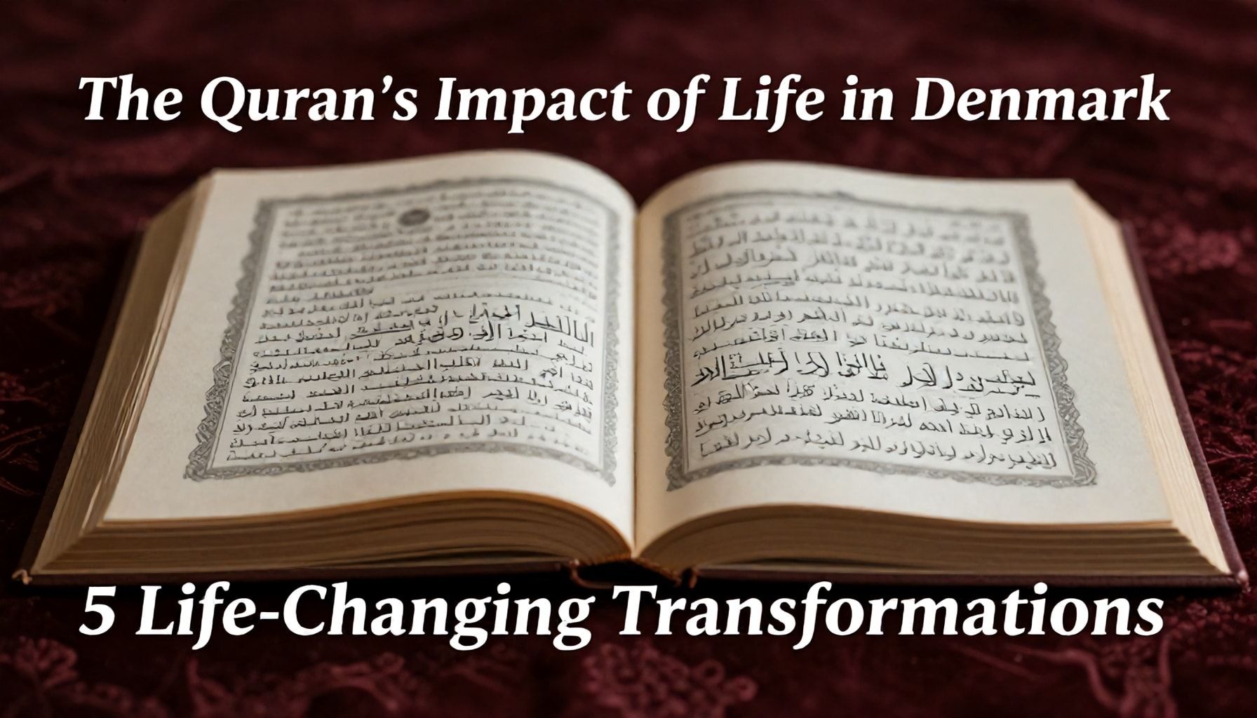Kur'an-ı Kerim'in Danimarka'da Hayatını Nasıl Değiştirdi: 5 Hayati Değişiklik*