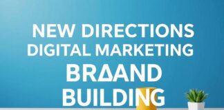 Dijital Pazarlama ve Marka Yapımında Yeni Yönelimler New Directions in Digital Marketing and Brand Building